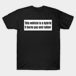 This vehicle is a hybrid It burns gas and rubber, Funny Car Bumper T-Shirt